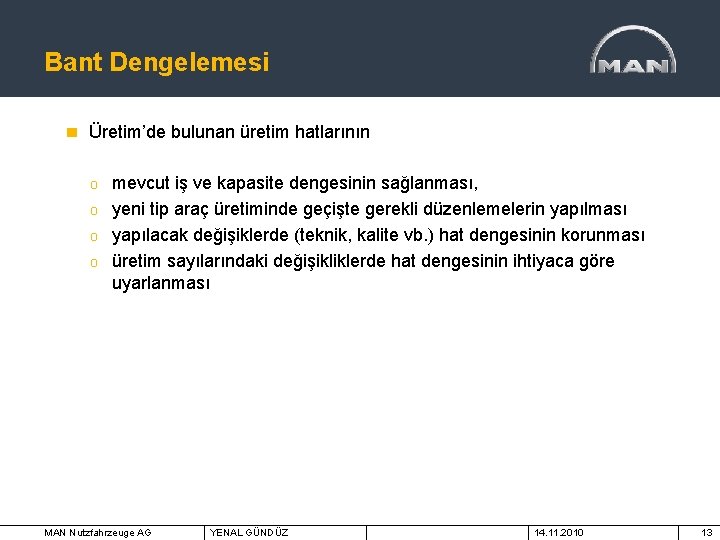 Bant Dengelemesi Üretim’de bulunan üretim hatlarının o o mevcut iş ve kapasite dengesinin sağlanması,