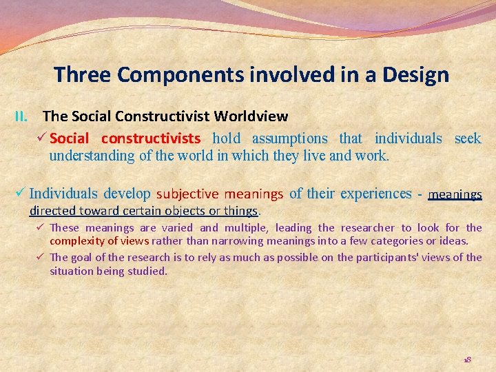 Three Components involved in a Design II. The Social Constructivist Worldview ü Social constructivists