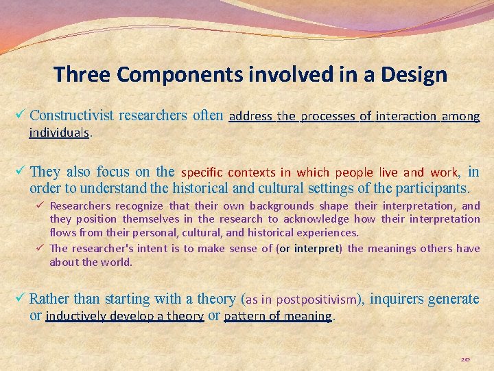 Three Components involved in a Design ü Constructivist researchers often address the processes of