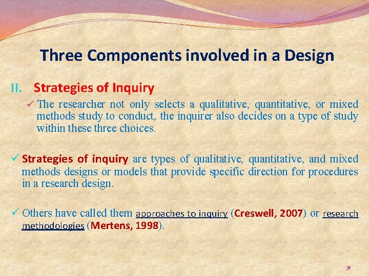 Three Components involved in a Design II. Strategies of Inquiry ü The researcher not