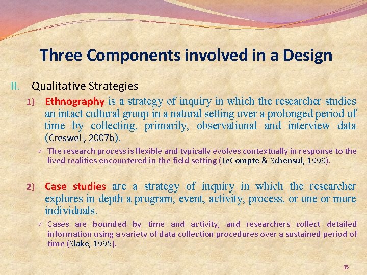 Three Components involved in a Design II. Qualitative Strategies Ethnography is a strategy of