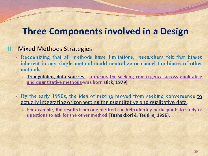 Three Components involved in a Design III. Mixed Methods Strategies ü Recognizing that all