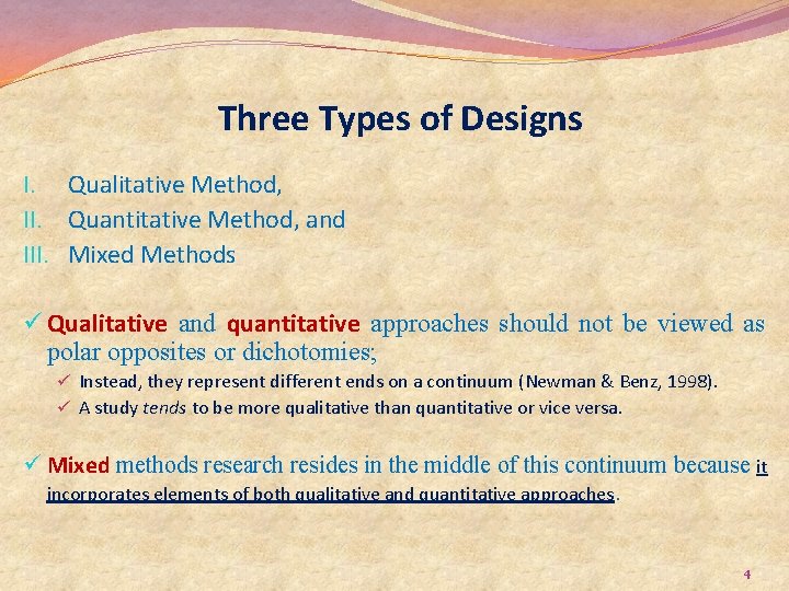 Three Types of Designs I. Qualitative Method, II. Quantitative Method, and III. Mixed Methods
