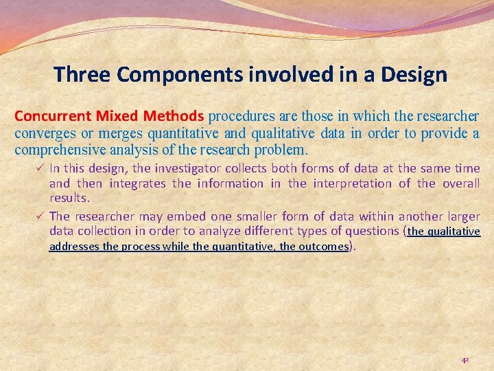 Three Components involved in a Design Concurrent Mixed Methods procedures are those in which