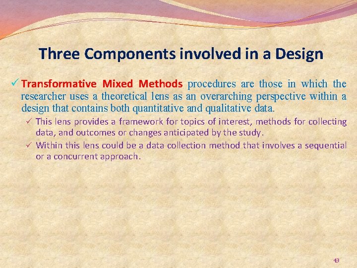 Three Components involved in a Design ü Transformative Mixed Methods procedures are those in