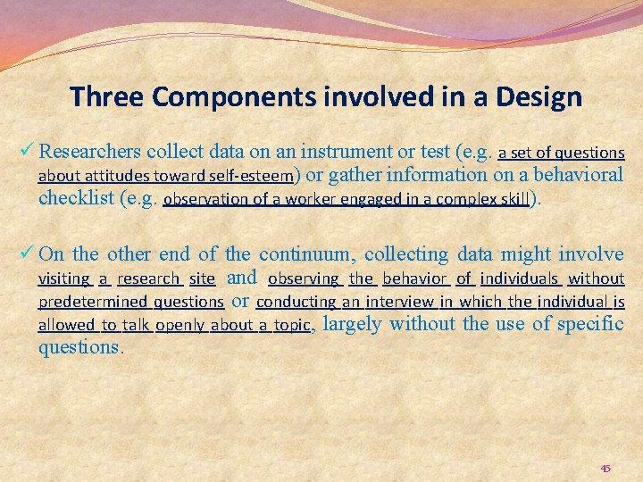 Three Components involved in a Design ü Researchers collect data on an instrument or