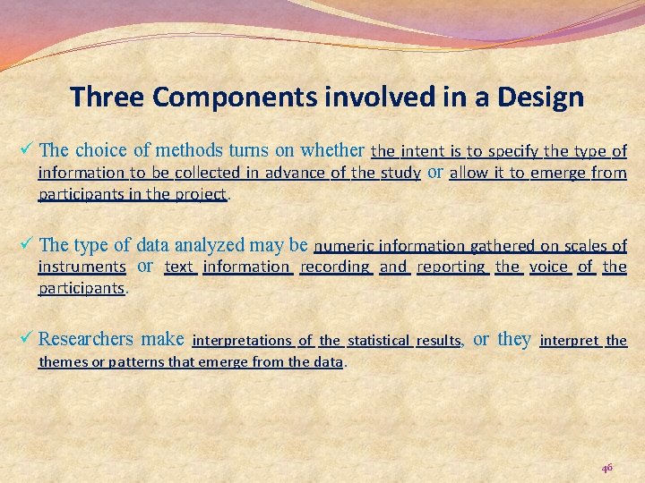 Three Components involved in a Design ü The choice of methods turns on whether