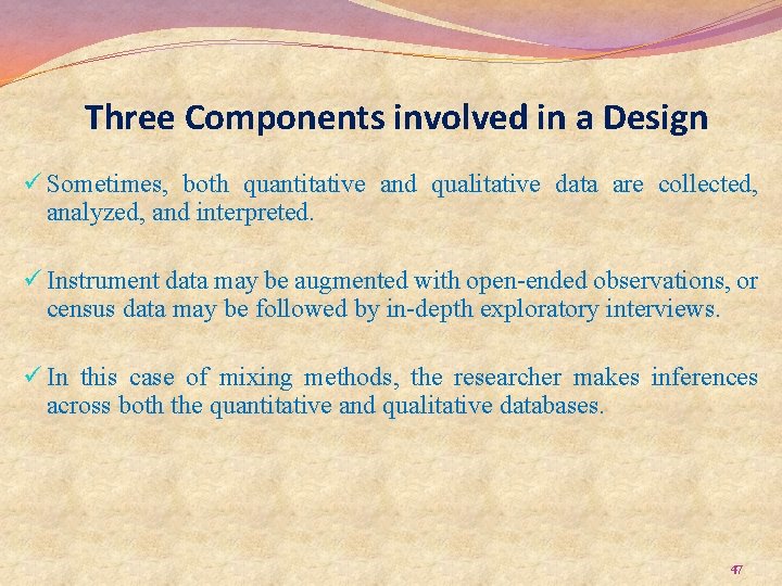 Three Components involved in a Design ü Sometimes, both quantitative and qualitative data are