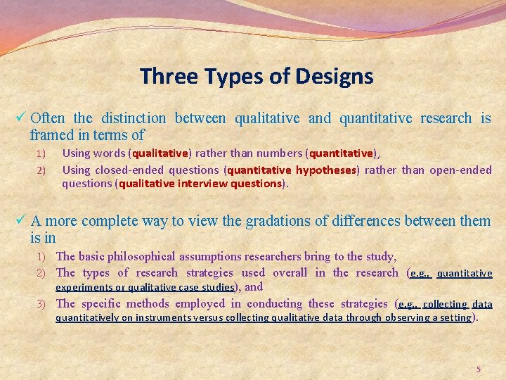 Three Types of Designs ü Often the distinction between qualitative and quantitative research is