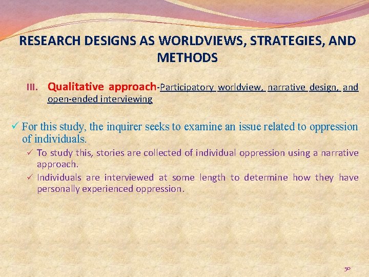 RESEARCH DESIGNS AS WORLDVIEWS, STRATEGIES, AND METHODS III. Qualitative approach-Participatory worldview, narrative design, and