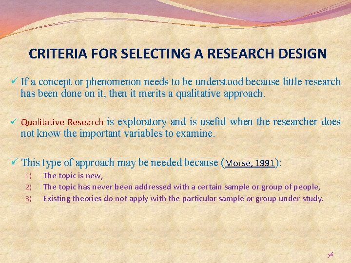 CRITERIA FOR SELECTING A RESEARCH DESIGN ü If a concept or phenomenon needs to