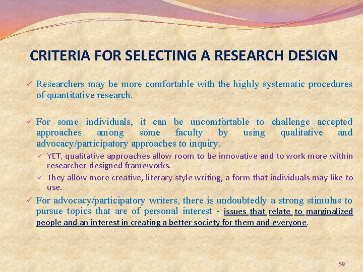 CRITERIA FOR SELECTING A RESEARCH DESIGN ü Researchers may be more comfortable with the