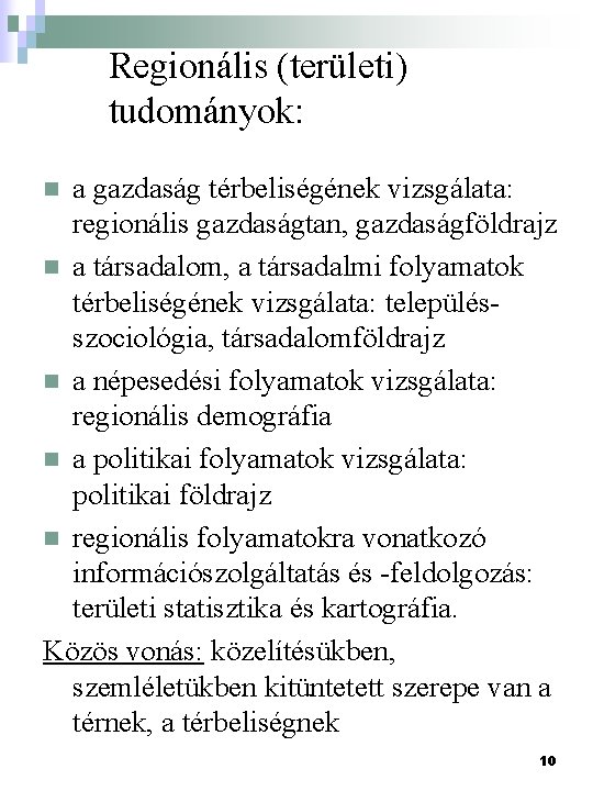 Regionális (területi) tudományok: a gazdaság térbeliségének vizsgálata: regionális gazdaságtan, gazdaságföldrajz n a társadalom, a