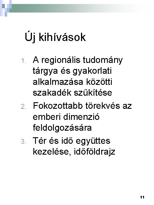 Új kihívások 1. 2. 3. A regionális tudomány tárgya és gyakorlati alkalmazása közötti szakadék