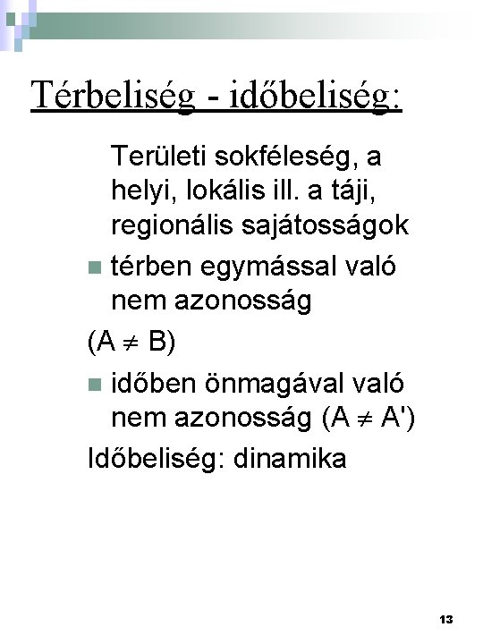 Térbeliség - időbeliség: Területi sokféleség, a helyi, lokális ill. a táji, regionális sajátosságok n