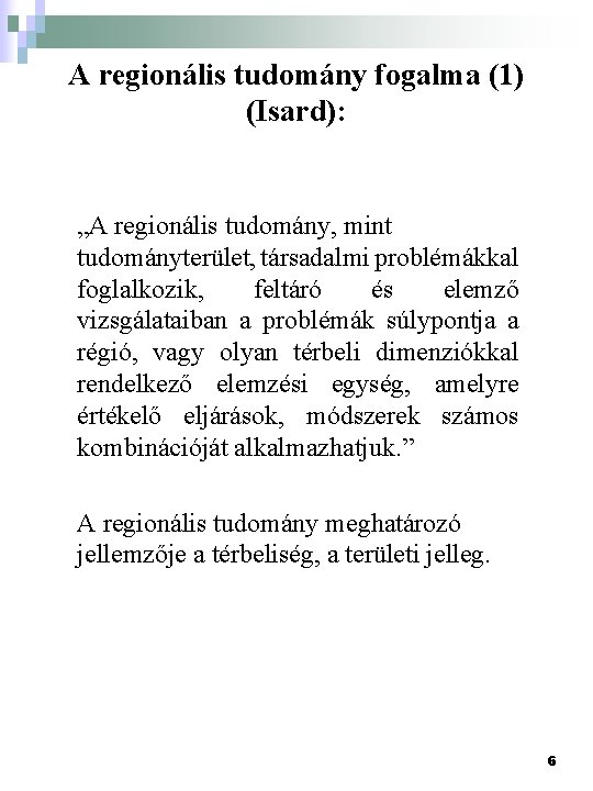 A regionális tudomány fogalma (1) (Isard): „A regionális tudomány, mint tudományterület, társadalmi problémákkal foglalkozik,