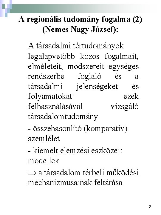 A regionális tudomány fogalma (2) (Nemes Nagy József): A társadalmi tértudományok legalapvetőbb közös fogalmait,