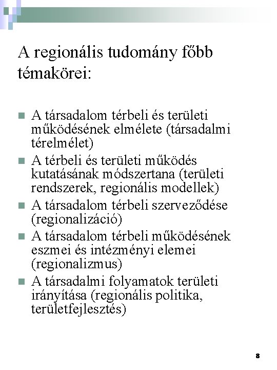 A regionális tudomány főbb témakörei: n n n A társadalom térbeli és területi működésének