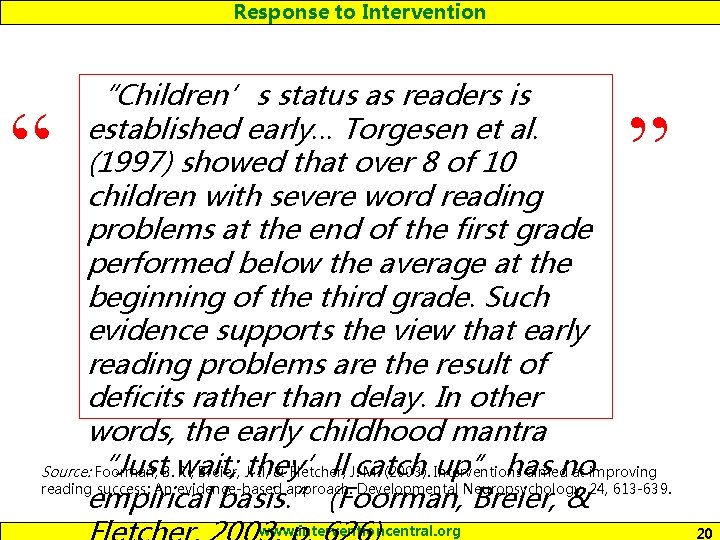 Response to Intervention “Children’s status as readers is established early… Torgesen et al. (1997)
