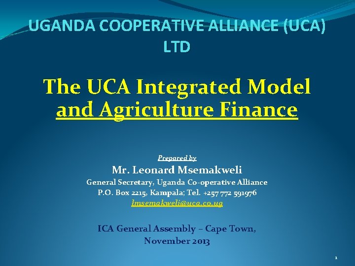 UGANDA COOPERATIVE ALLIANCE (UCA) LTD The UCA Integrated Model and Agriculture Finance Prepared by