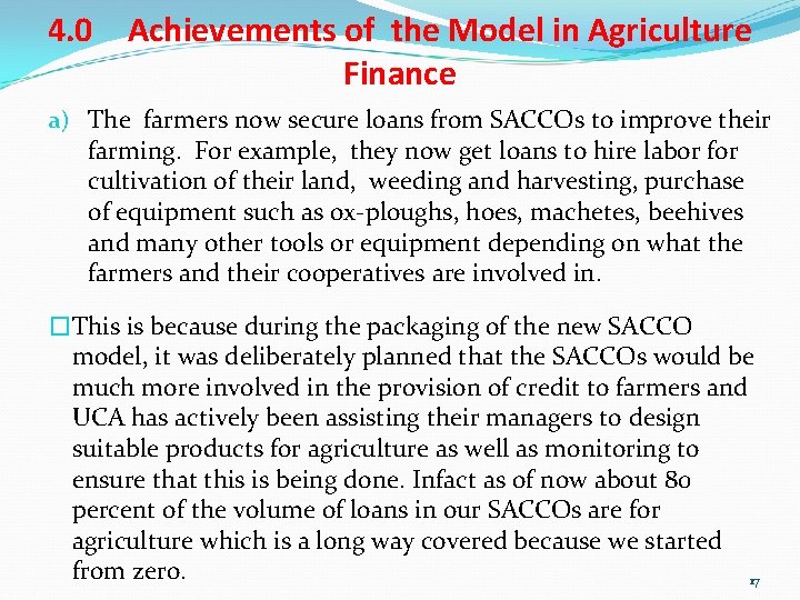 4. 0 Achievements of the Model in Agriculture Finance a) The farmers now secure