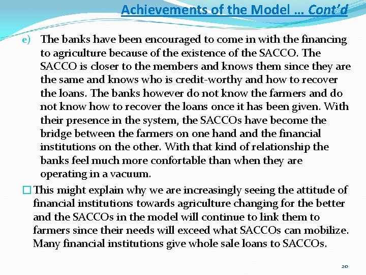 Achievements of the Model … Cont’d e) The banks have been encouraged to come