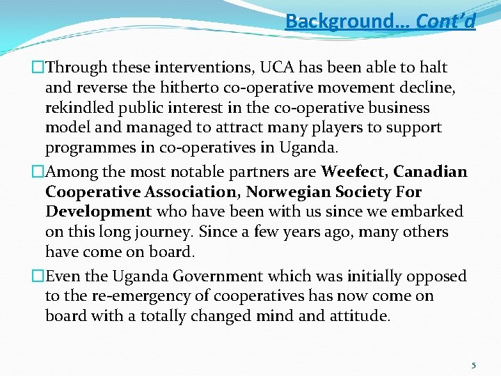 Background… Cont’d �Through these interventions, UCA has been able to halt and reverse the