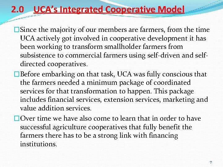 2. 0 UCA’s Integrated Cooperative Model �Since the majority of our members are farmers,