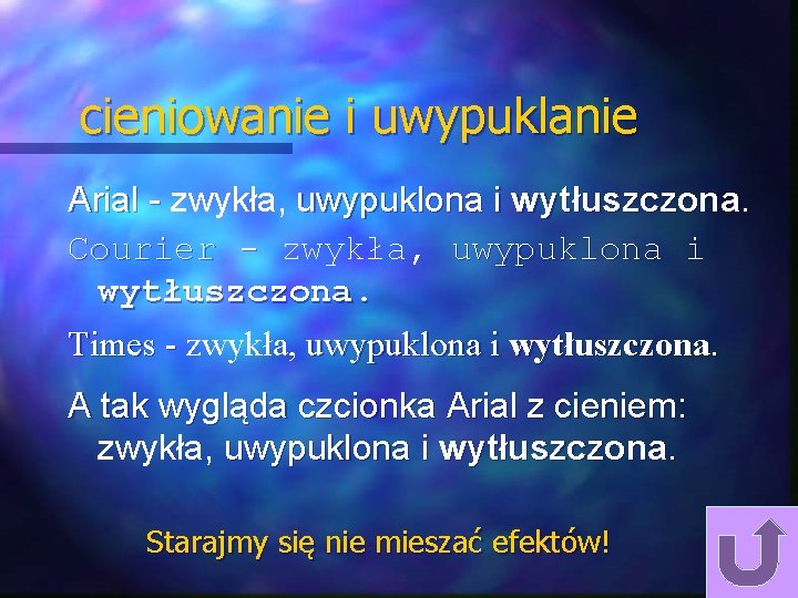 cieniowanie i uwypuklanie Arial - zwykła, uwypuklona i wytłuszczona. Courier - zwykła, uwypuklona i cieniowanie i uwypuklanie Arial - zwykła, uwypuklona i wytłuszczona. Courier - zwykła, uwypuklona i
