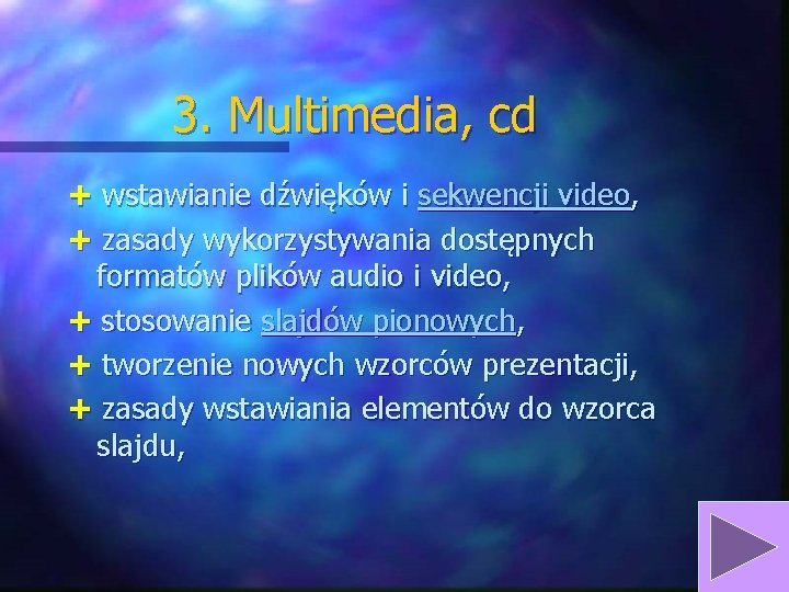 3. Multimedia, cd + wstawianie dźwięków i sekwencji video, + zasady wykorzystywania dostępnych formatów 3. Multimedia, cd + wstawianie dźwięków i sekwencji video, + zasady wykorzystywania dostępnych formatów