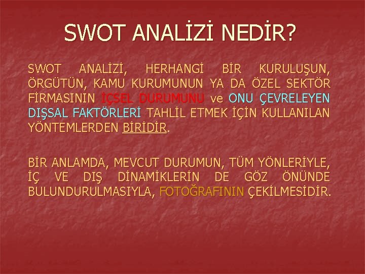 SWOT ANALİZİ NEDİR? SWOT ANALİZİ, HERHANGİ BİR KURULUŞUN, ÖRGÜTÜN, KAMU KURUMUNUN YA DA ÖZEL