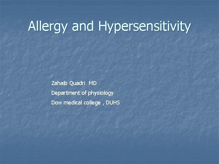 Allergy and Hypersensitivity Zahaib Quadri MD Department of physiology Dow medical college , DUHS