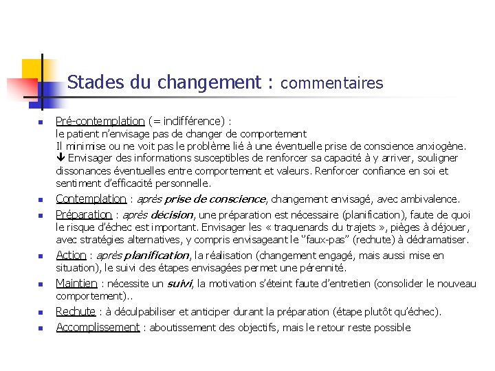 Stades du changement : commentaires n Pré-contemplation (= indifférence) : le patient n’envisage pas