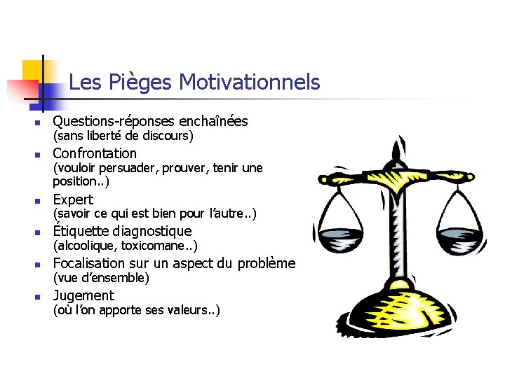 Les Pièges Motivationnels n Questions-réponses enchaînées n Confrontation n Expert n Étiquette diagnostique n