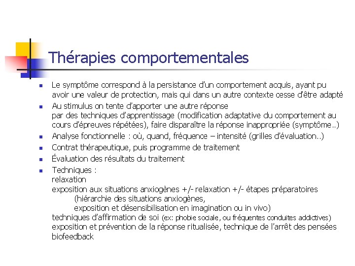 Thérapies comportementales n n n Le symptôme correspond à la persistance d’un comportement acquis,