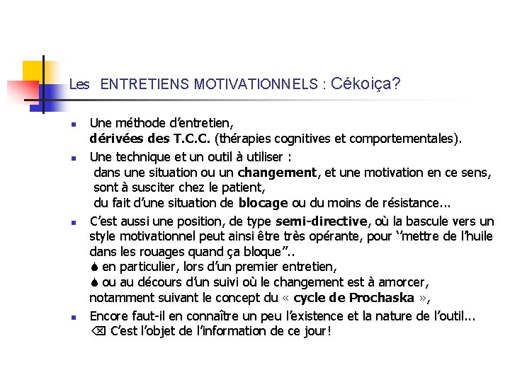  Les ENTRETIENS MOTIVATIONNELS : Cékoiça? n n Une méthode d’entretien, dérivées des T.