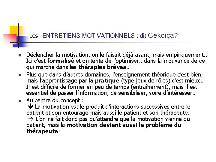  Les ENTRETIENS MOTIVATIONNELS : dit Cékoiça? n n n Déclencher la motivation, on