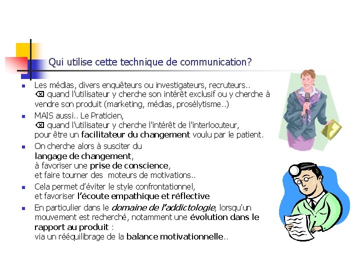 Qui utilise cette technique de communication? n n n Les médias, divers enquêteurs ou