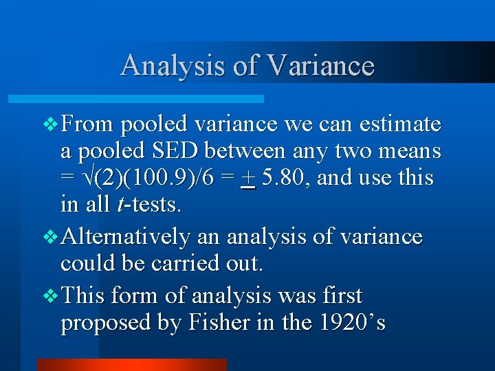 Analysis of Variance v From pooled variance we can estimate a pooled SED between