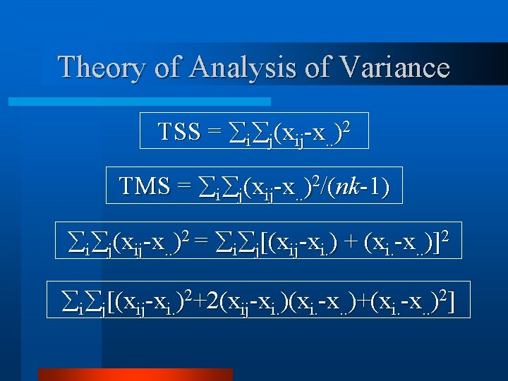 Theory of Analysis of Variance TSS = i j(xij-x. . )2 TMS = i