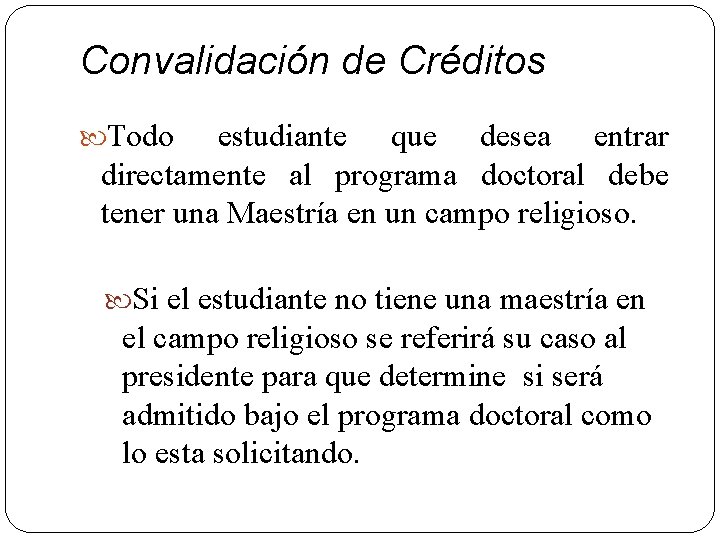 Convalidación de Créditos Todo estudiante que desea entrar directamente al programa doctoral debe tener