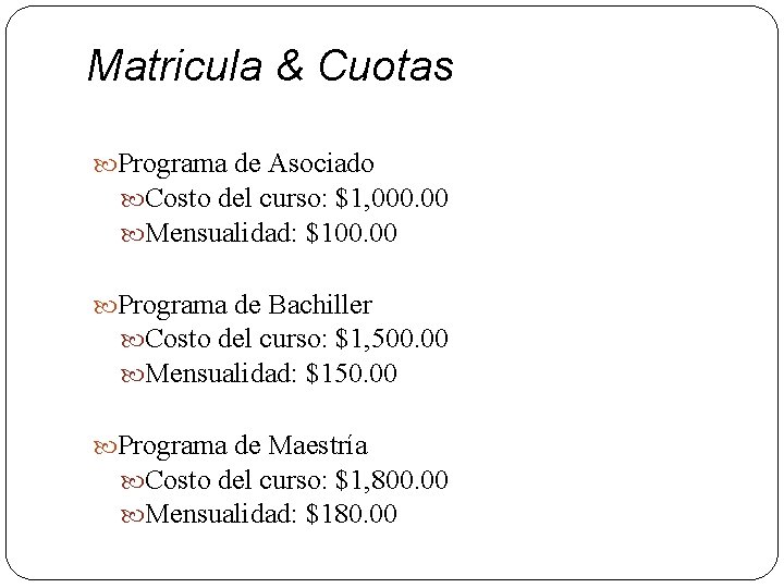 Matricula & Cuotas Programa de Asociado Costo del curso: $1, 000. 00 Mensualidad: $100.