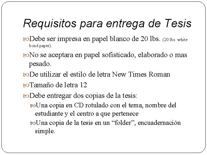 Requisitos para entrega de Tesis Debe ser impresa en papel blanco de 20 lbs.