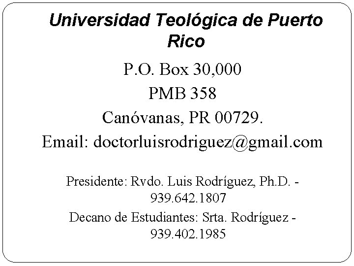 Universidad Teológica de Puerto Rico P. O. Box 30, 000 PMB 358 Canóvanas, PR