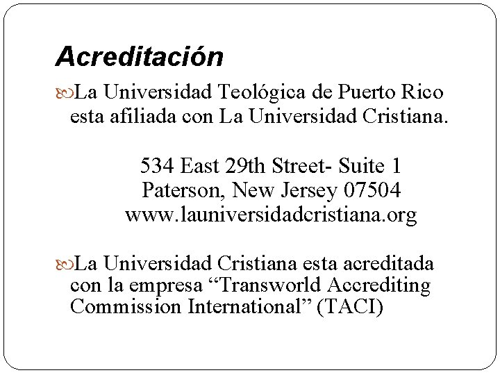 Acreditación La Universidad Teológica de Puerto Rico esta afiliada con La Universidad Cristiana. 534