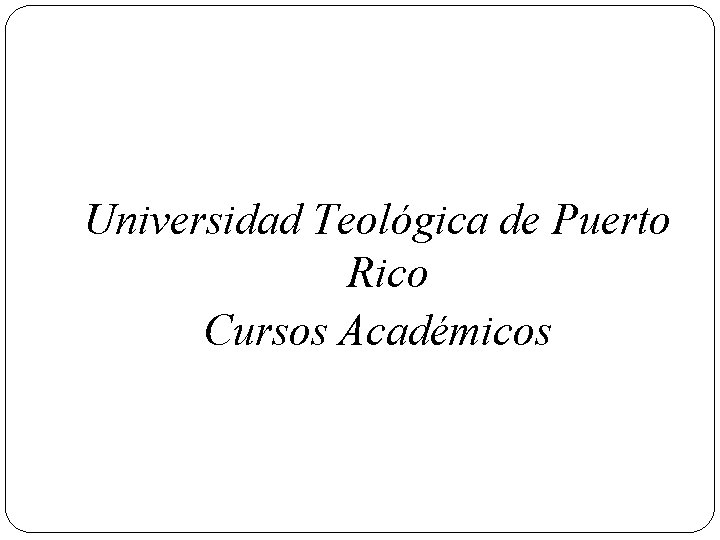 Universidad Teológica de Puerto Rico Cursos Académicos 