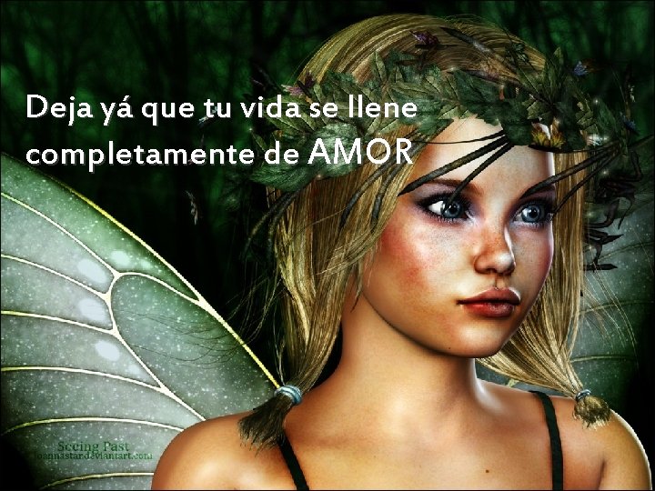 Deja yá que tu vida se llene completamente de AMOR 