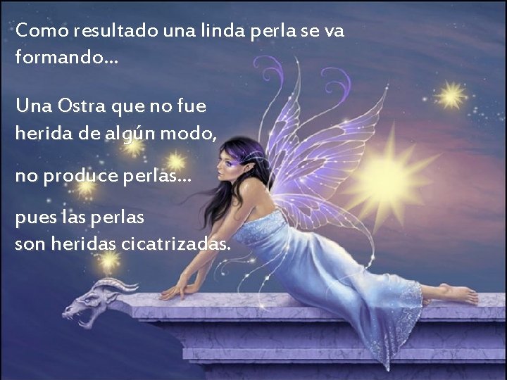 Como resultado una linda perla se va formando… Una Ostra que no fue herida