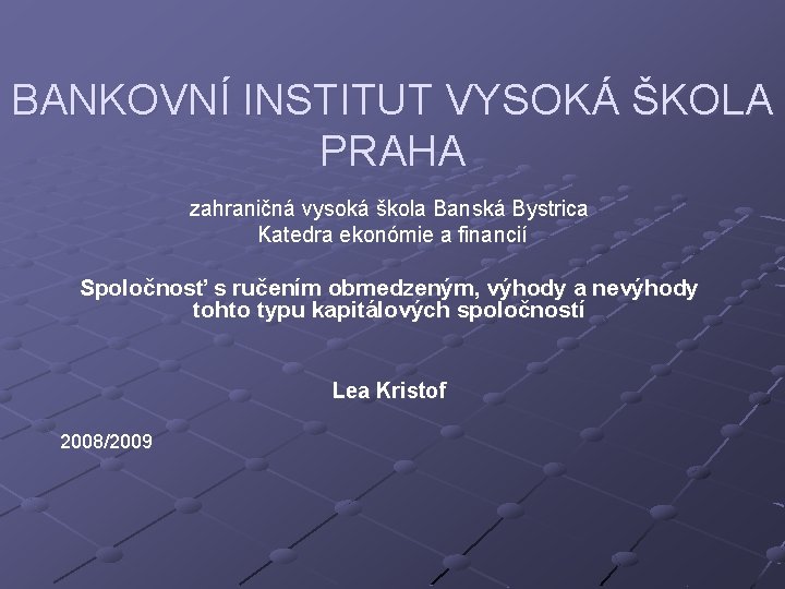 BANKOVNÍ INSTITUT VYSOKÁ ŠKOLA PRAHA zahraničná vysoká škola Banská Bystrica Katedra ekonómie a financií