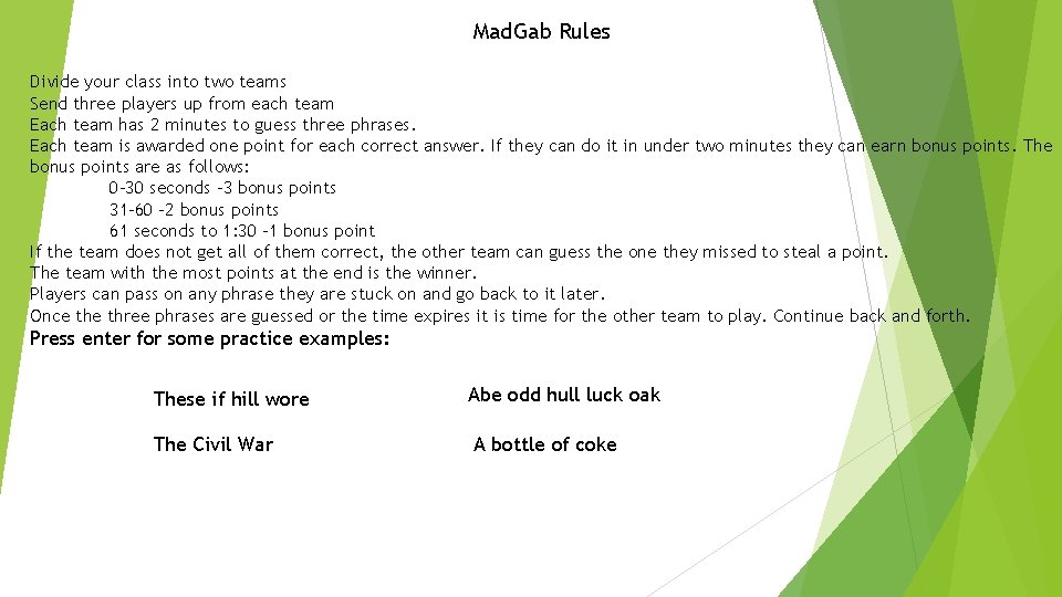 Mad. Gab Rules Divide your class into two teams Send three players up from